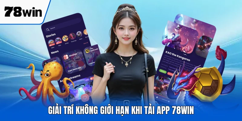 Giải trí không giới hạn khi tải app 78WIN