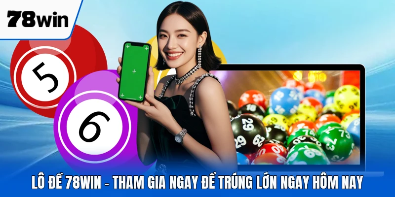 Lô Đề 78WIN - Tham Gia Ngay Để Trúng Lớn Ngay Hôm Nay