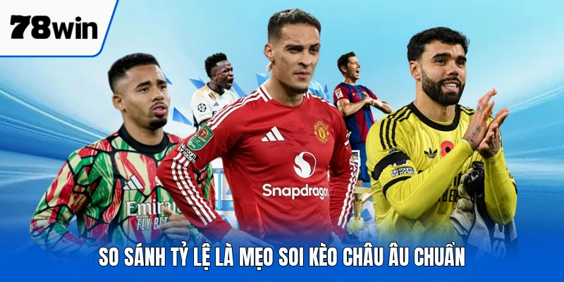 So sánh tỷ lệ là mẹo soi kèo châu Âu chuẩn
